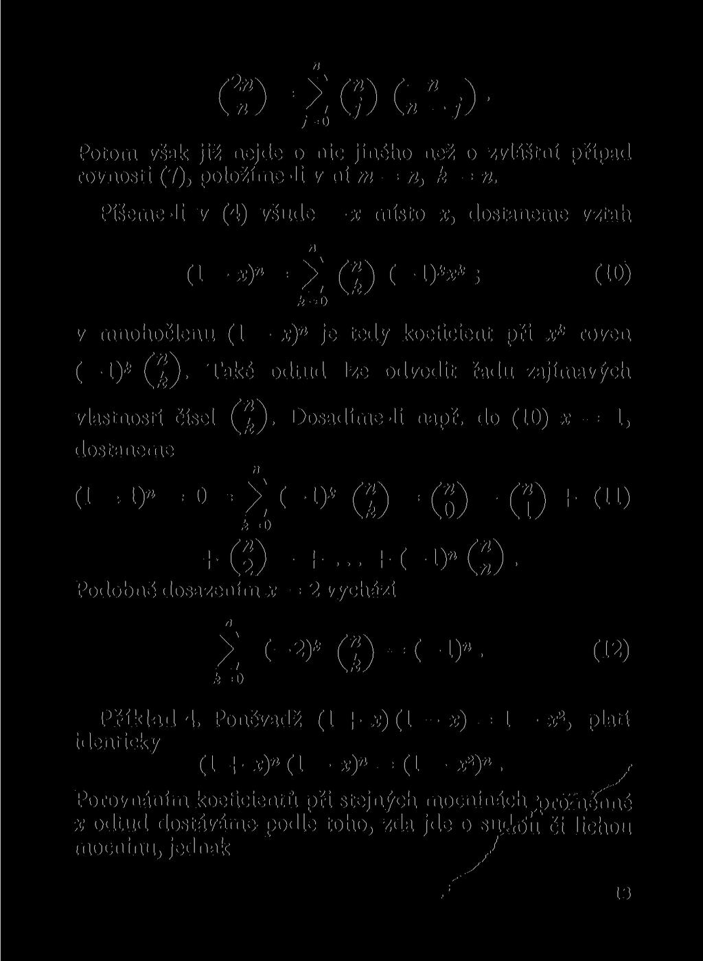 (? ) - 2 C") C l ; ) ' J y=o ^ Potom však již ejde o ic jiého ež o zvláští případ rovosti (7), položíme-li v í m =, k =. Píšeme-li v (4) všude x místo x, dostaeme vztah ( i - * )» = 2 (-!