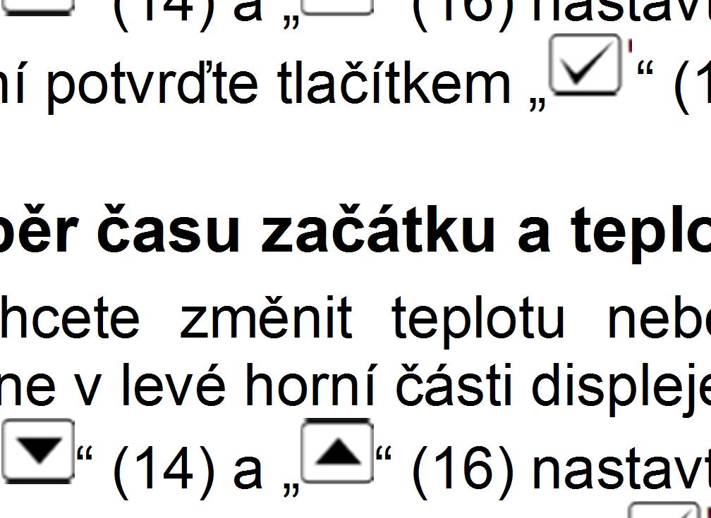 Obsluha termostatu a) Zapnutí pokojového termostatu Přepínačem (10) zapněte pokojový termostat a musí se rozsvítit LED kontrolka napájení (13).