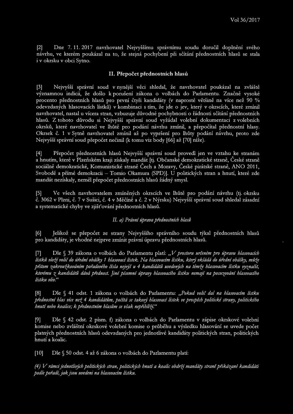 Přepočet přednostních hlasů [3] Nejvyšší správní soud v nynější věci shledal, že navrhovatel poukázal na zvláště významnou indicii, že došlo k porušení zákona o volbách do Parlamentu.