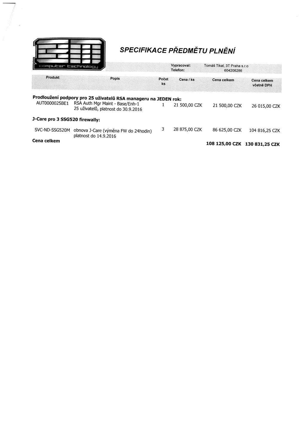 SPECIFIKACE PŘEDMĚTU PLNĚNí Prodloužení podpory pro 25 uživatelů RSA manageru na JEDEN rok: AUT0000025BE1 RSA Auth Mgr Maint - BasejEnh-1 1 21500,00 CZK 25 uživatelů, platnost do 30.9.
