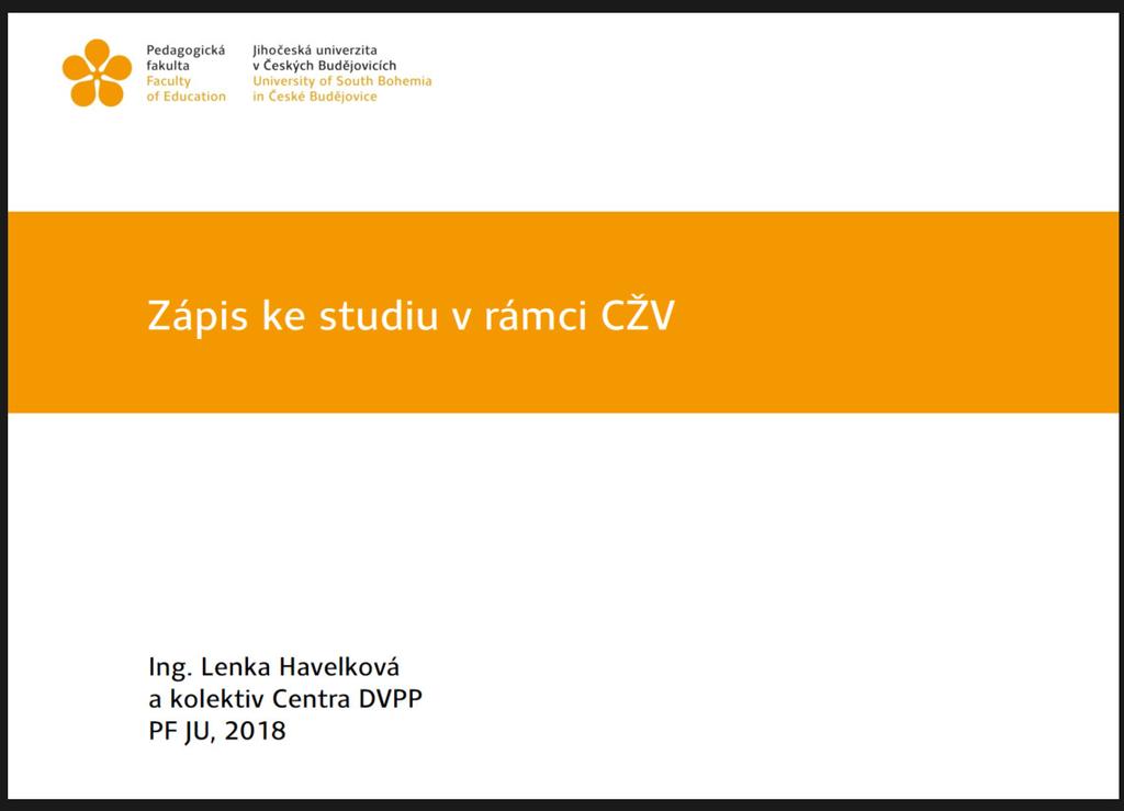 Kontakty na Centrum DVPP: ul. Jeronýmova 10, Kancelář č. J112, J113 Ing. Lenka Havelková e-mail: havelkoval@pf.jcu.cz, tel.