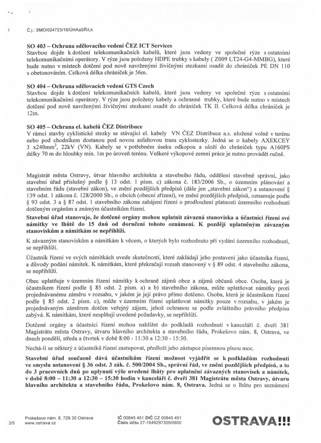 C.J.: SMO/024723/16/UHAaSft/Lk SO 403 - Ochrana sdelovaciho vedeni CEZICT Services Stavbou dojde k dotceni telekomunikacnich kabelu, ktere jsou vedeny ve spolecne ryze s ostatnimi telekomunikacnimi