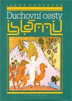 Ještě k islámu Luboš Kropáček: Duchovní cesty islámu, Praha, Vyšehrad,