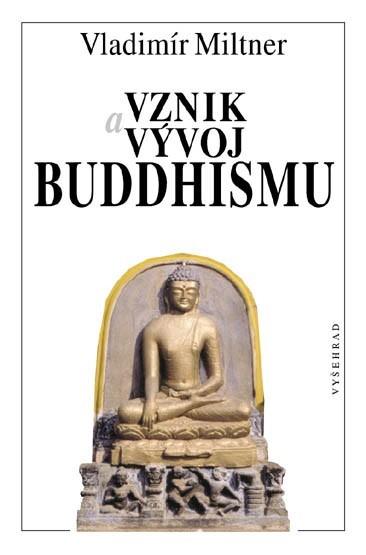 K buddhismu Vladimír Miltner: Vznik a vývoj buddhismu, Praha: