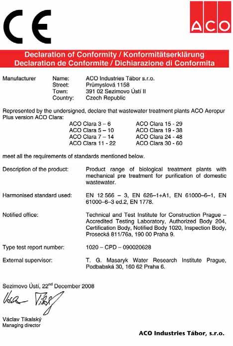 8 Certifikace Během dlouhodobého testování podle EN 12566-3 v akreditované laboratoři byly dosaženy následující průměrné hodnoty: BSK5... 6,7 mg/l CHSK...59,6 mg/l NL...6,1 mg/l N-NH4.