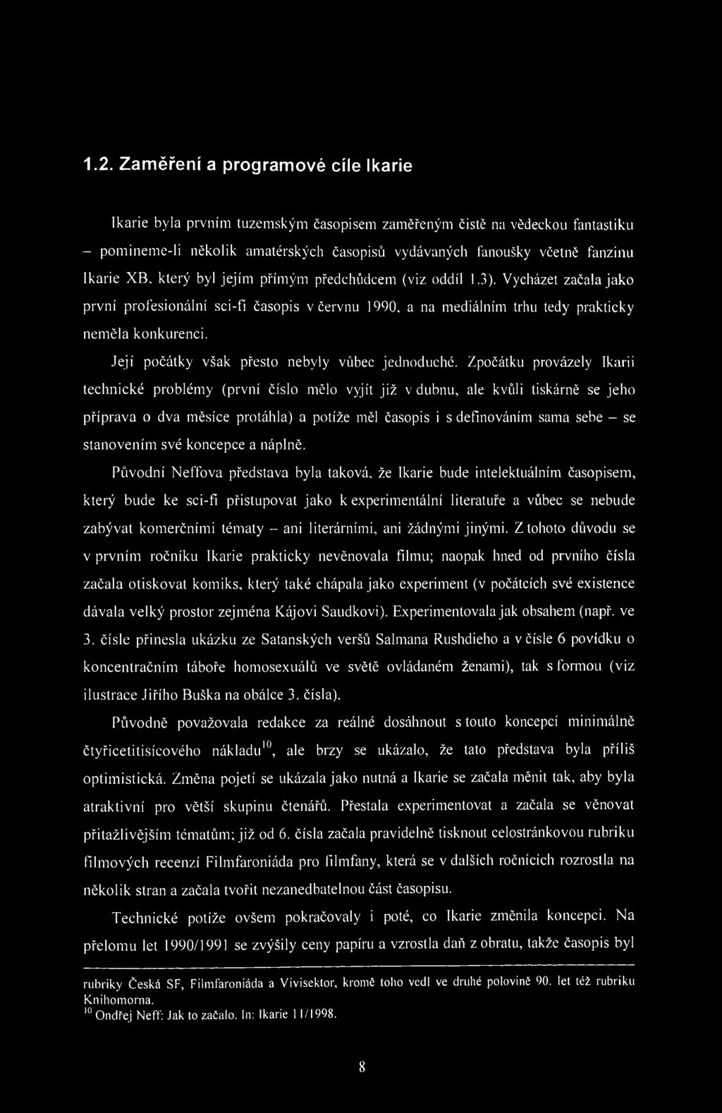 1.2. Zaměření a programové cíle Ikarie Ikarie byla prvním tuzemským časopisem zaměřeným čistě na vědeckou fantastiku - pomineme-li několik amatérských časopisů vydávaných fanoušky včetně fanzinu