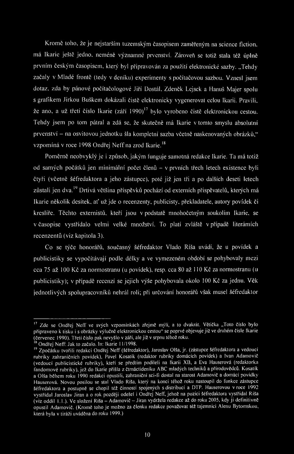 Kromě toho, že je nejstarším tuzemským časopisem zaměřeným na science fiction, má Ikarie ještě jedno, neméně významné prvenství.