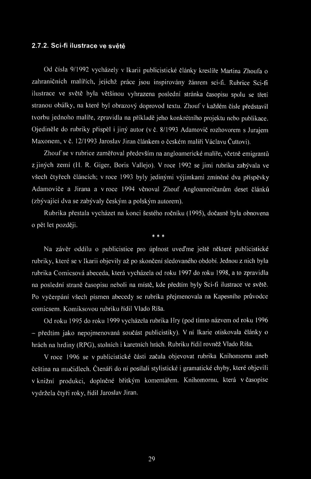 2.7.2. Sci-fi ilustrace ve světě Od čísla 9/1992 vycházely v Ikarii publicistické články kreslíře Martina Zhoufa o zahraničních malířích, jejichž práce jsou inspirovány žánrem sci-fi.