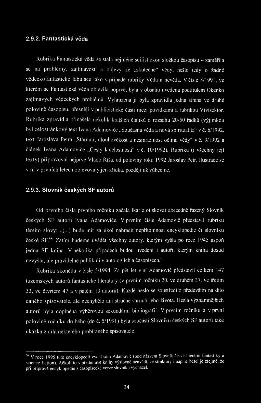 2.9.2. Fantastická věda Rubrika Fantastická věda se stala nejméně scifistickou složkou časopisu - zaměřila se na problémy, zajímavosti a objevy ze skutečné" vědy, nešlo tedy o žádné