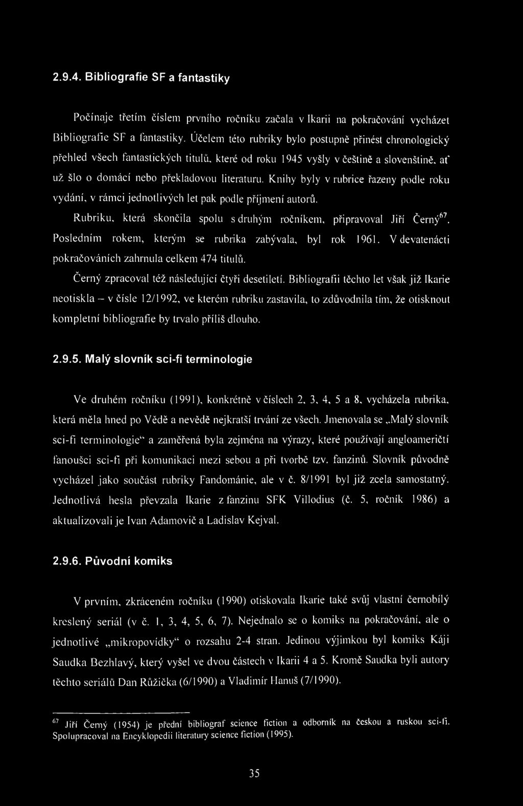 2.9.4. Bibliografie SF a fantastiky Počínaje třetím číslem prvního ročníku začala v Ikarii na pokračování vycházet Bibliografie SF a fantastiky.