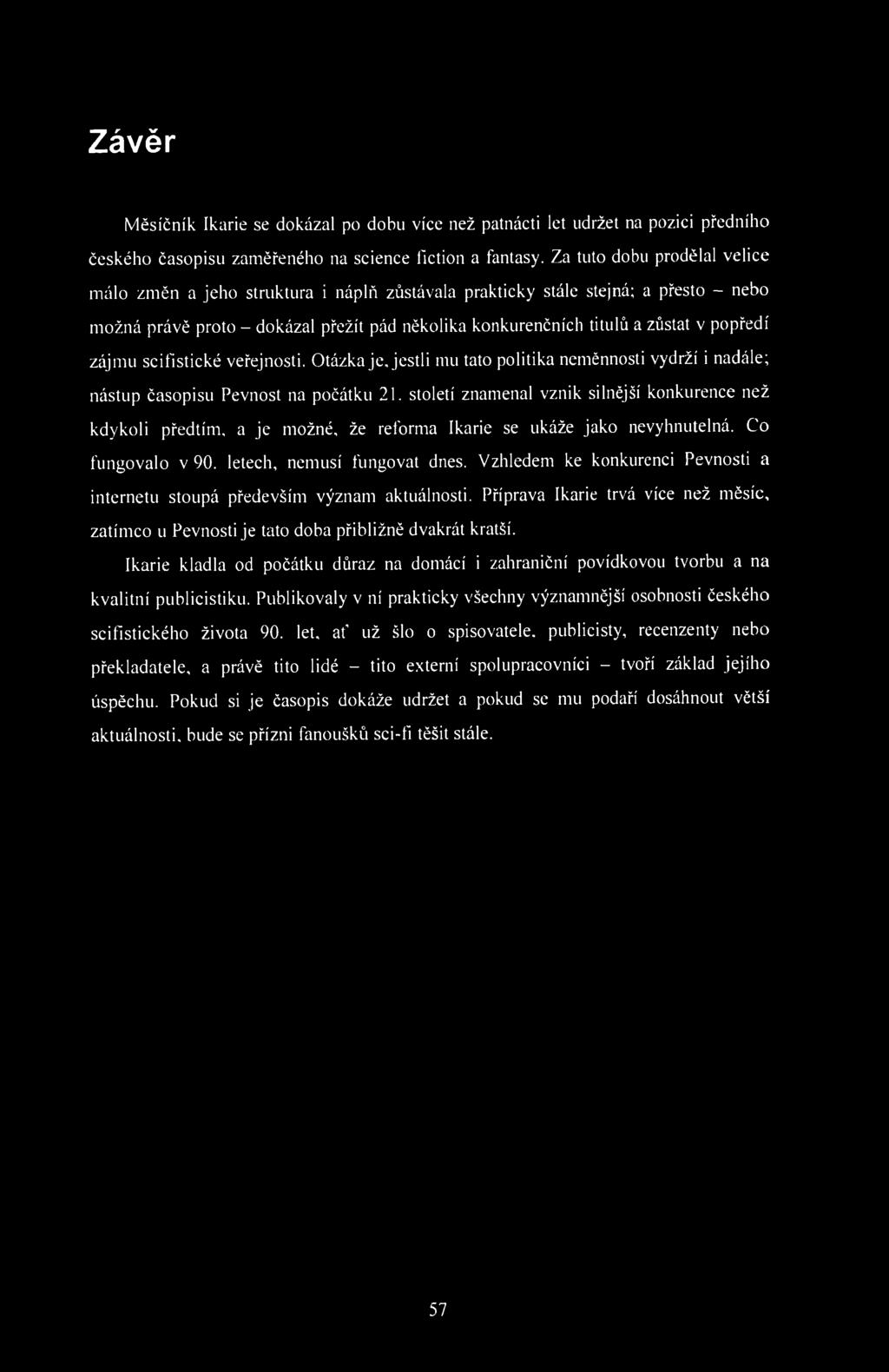 Závěr Měsíčník Ikarie se dokázal po dobu více než patnácti let udržet na pozici předního českého časopisu zaměřeného na science fiction a fantasy.