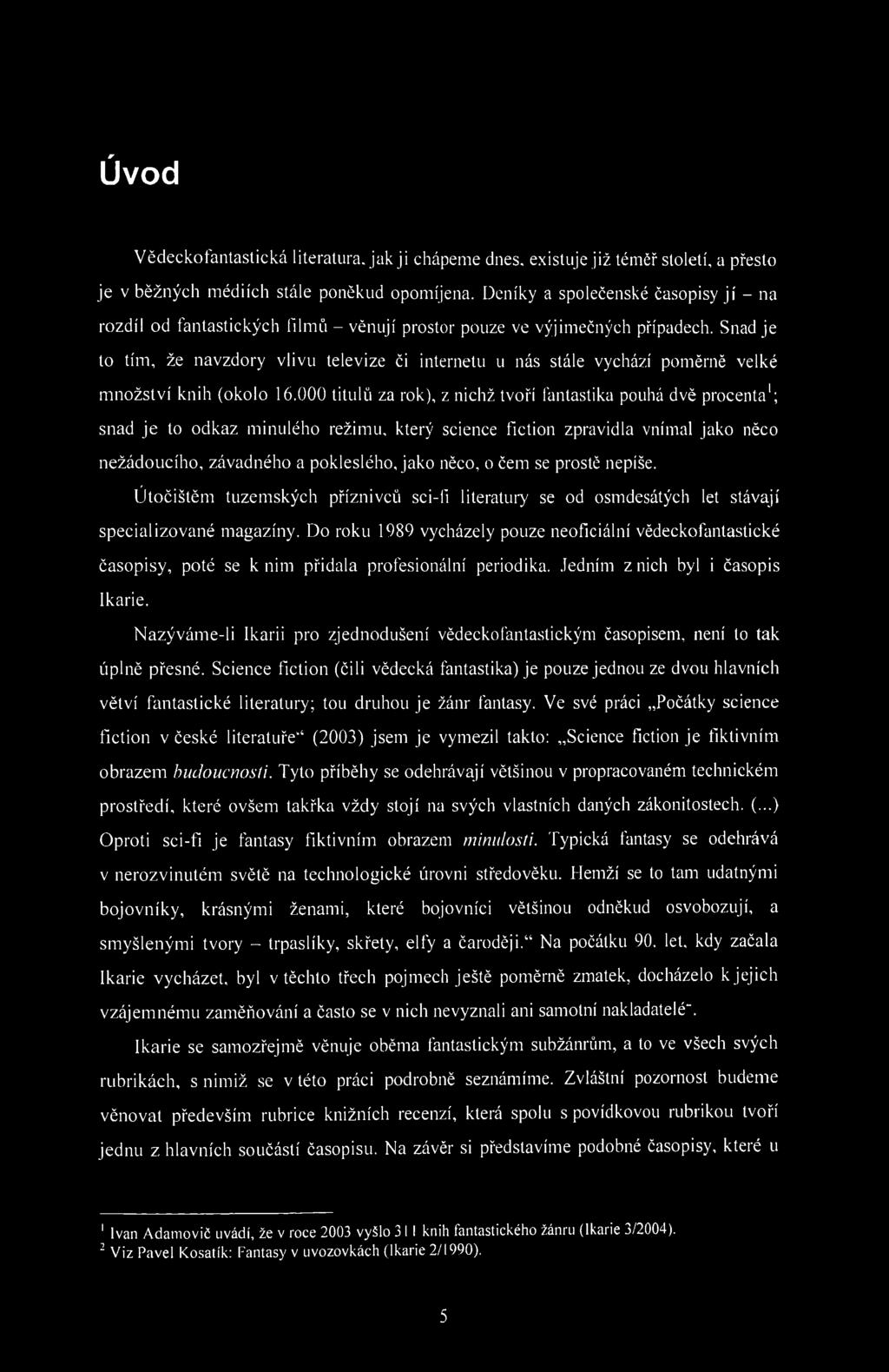 Úvod Vědeckofantastická literatura, jak ji chápeme dnes. existuje již téměř století, a přesto je v běžných médiích stále poněkud opomíjena.