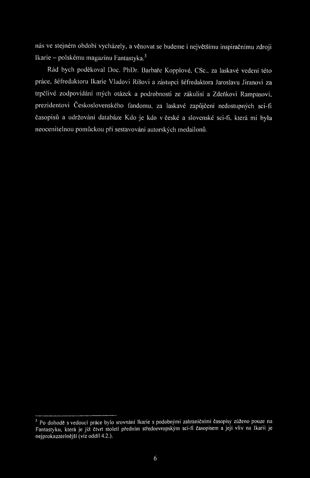 nás ve stejném období vycházely, a věnovat se budeme i největšímu inspiračnímu zdroji Ikarie - polskému magazínu Fantastyka. 3 Rád bych poděkoval Doc. PhDr. Barbaře Kopplové, CSc.