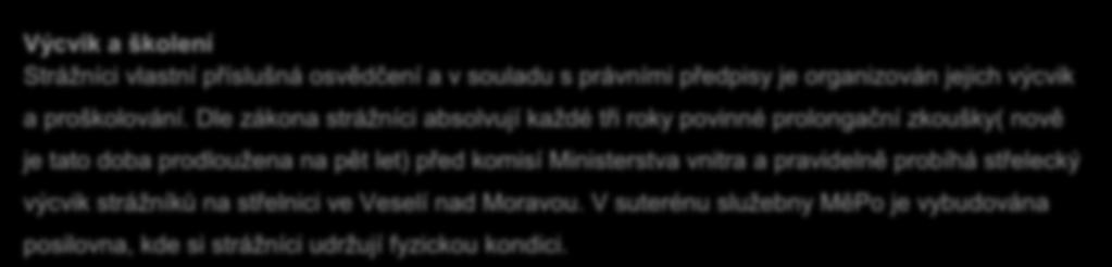 Výcvik a školení Strážníci vlastní příslušná osvědčení a v souladu s právními předpisy je
