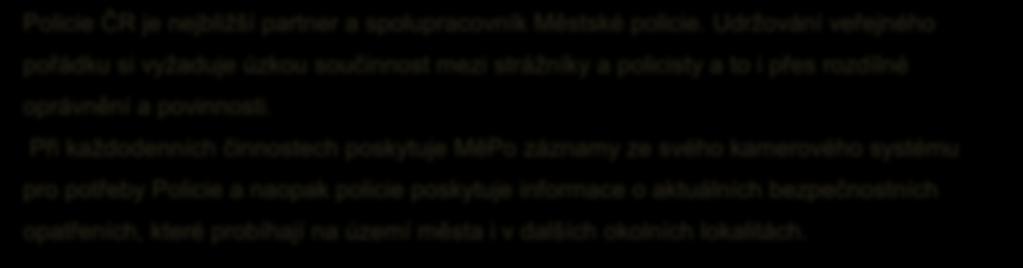 Spolupráce s ostatními institucemi Strážníci MěPo kontrolují místa, kde jsou provozovány výherní hrací přístroje a totožnost lidí, kteří na