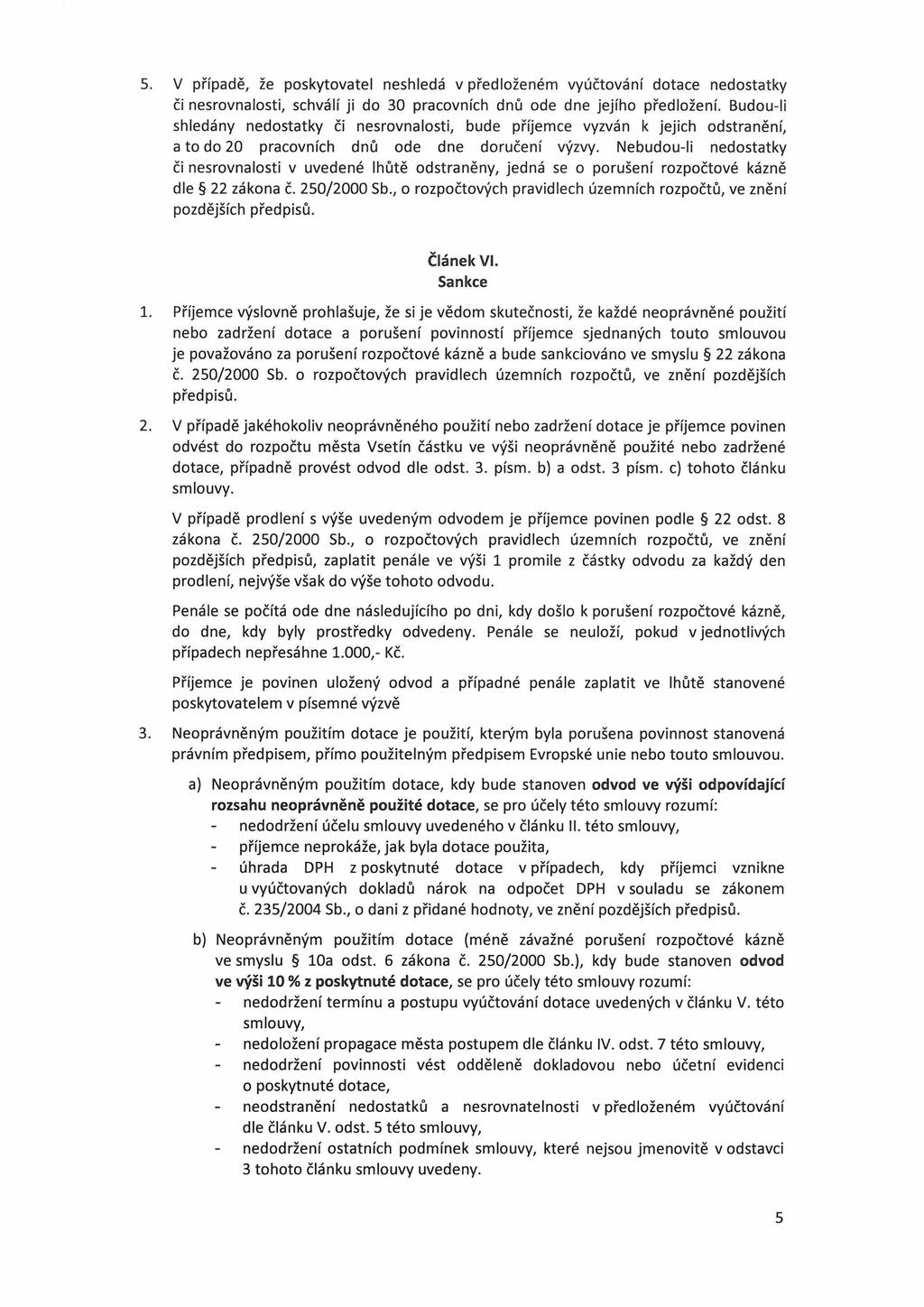 5. V případě, že poskytovatel neshledá v předloženém vyúčtování dotace nedostatky či nesrovnalosti, schválí ji do 30 pracovních dnů ode dne jejího předložení.