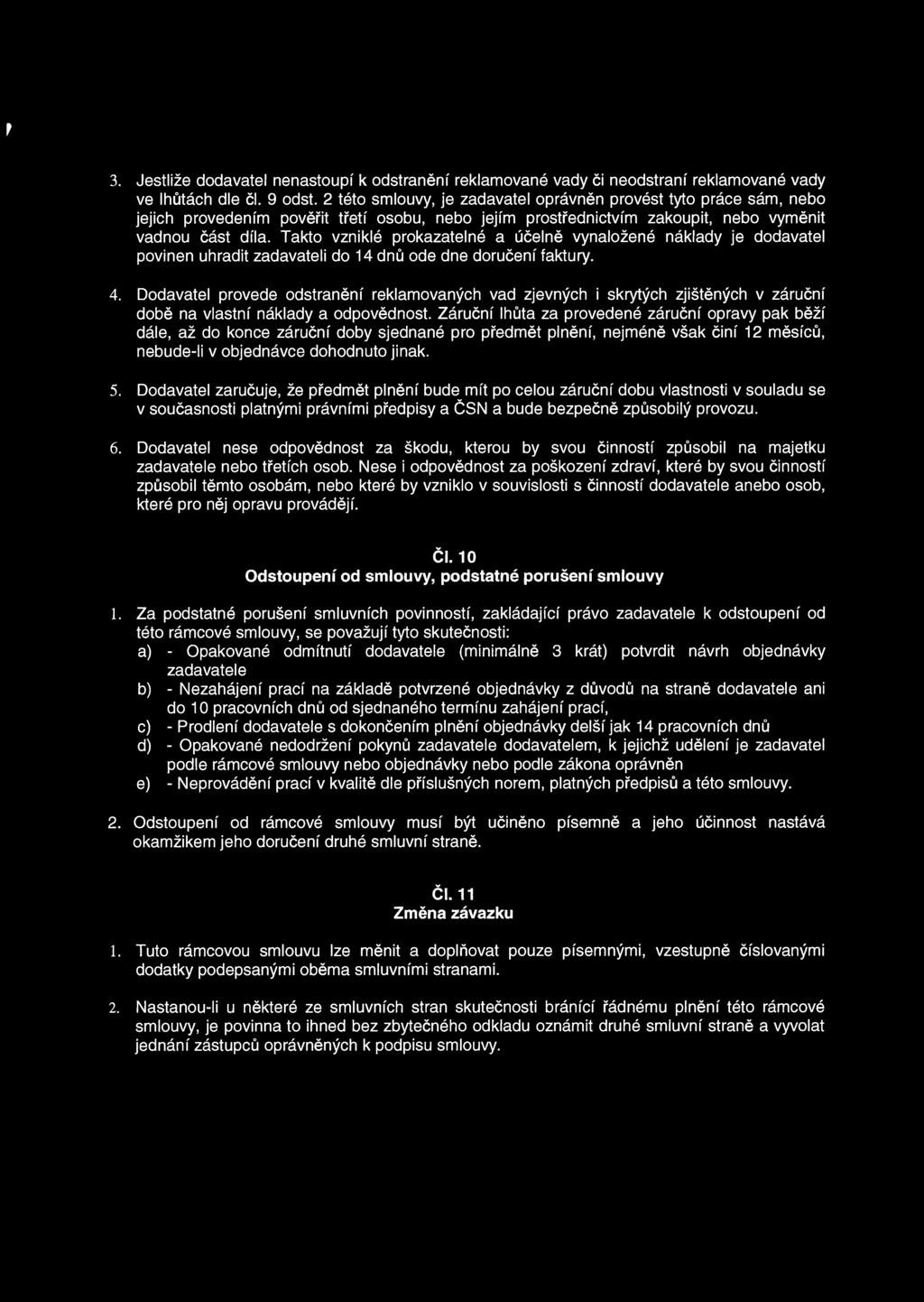 Takto vzniklé prokazatelné a účelně vynaložené náklady je dodavatel povinen uhradit zadavateli do 14 dnů ode dne doručení faktury. 4.