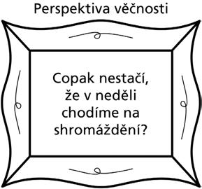 OBŘADY A SMLOUVY Připomeňte studentům, že když zkoumáme zásady a otázky z perspektivy věčnosti, uvažujeme o nich v kontextu plánu spasení a Spasitelova učení.