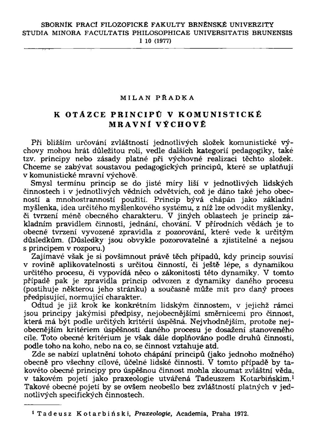 SBORNÍK PRACÍ FILOZOFICKÉ FAKULTY BRNĚNSKÉ UNIVERZITY STUDIA MINORA FACULTATIS PHILOSOPHICAE UNIVERSITATIS BRUNENSIS 1 10 (1977) MILAN PRADKA K OTÁZCE PRINCIPŮ V KOMUNISTICKÉ MRAVNÍ VÝCHOVE Při