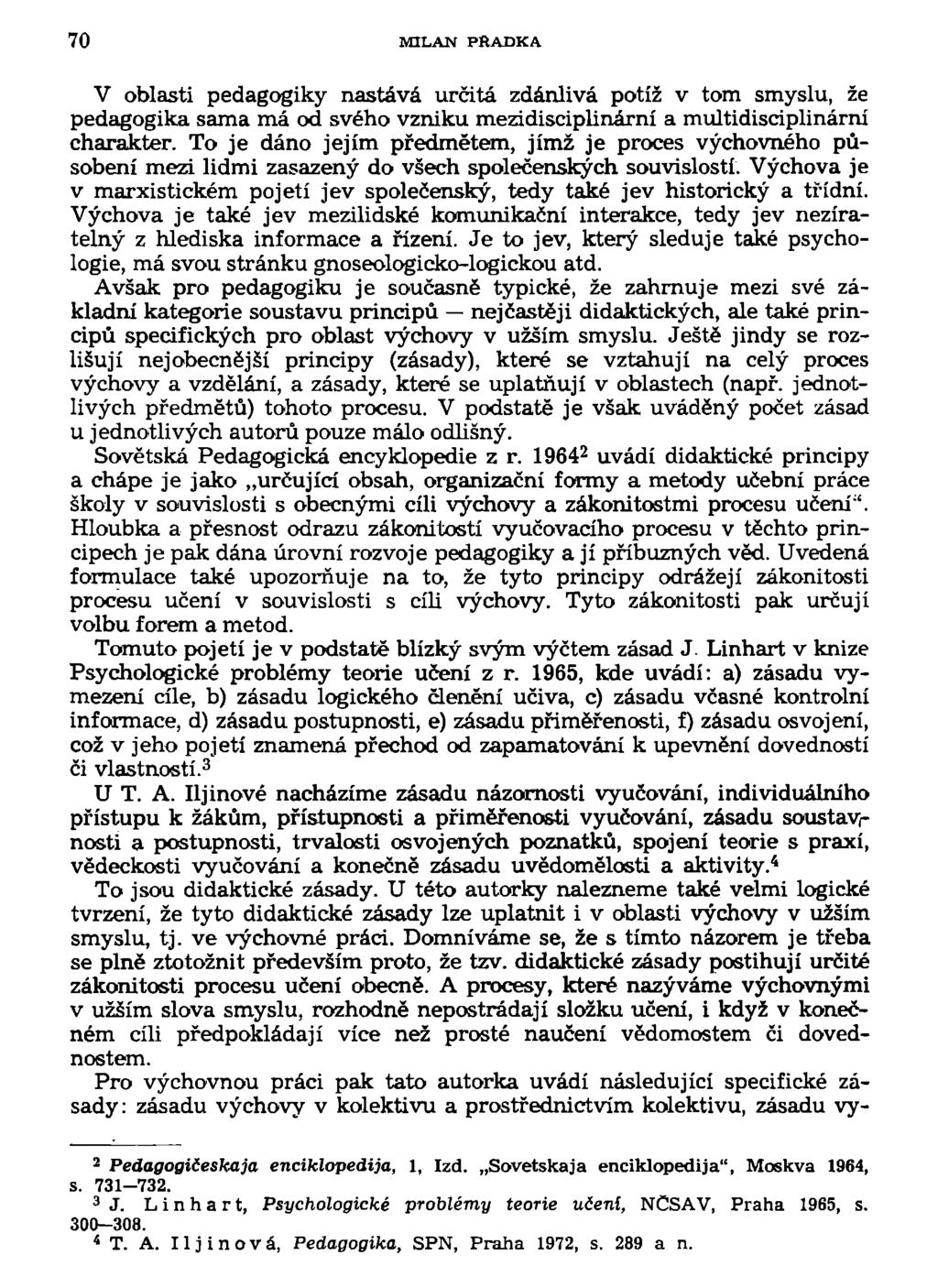 70 MILAN PftADKA V oblasti pedagogiky nastává určitá zdánlivá potíž v tom smyslu, že pedagogika sama má od svého vzniku mezidisciplinární a multidisciplinární charakter.
