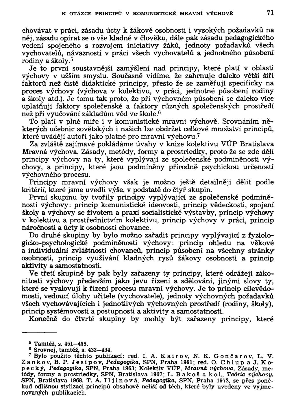 K OTÁZCE PRINCIPO V KOMUNISTICKÉ MRAVNÍ VÝCHOVE 71 chovávat v práci, zásadu úcty k žákově osobnosti i vysokých požadavků na něj, zásadu opírat se o vše kladné v člověku, dále pak zásadu pedagogického