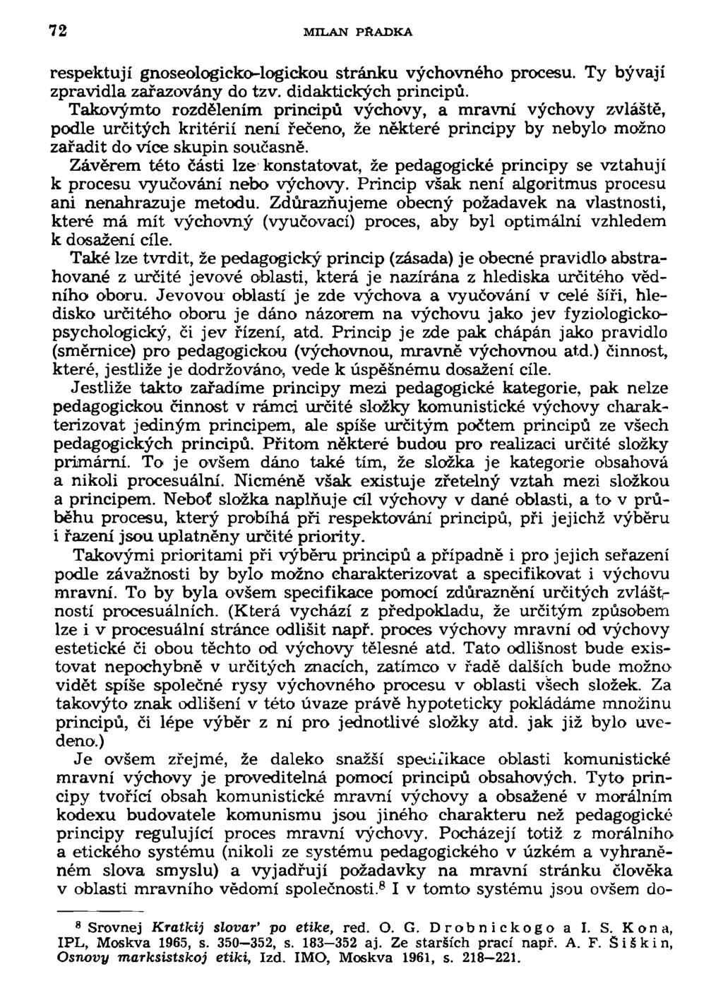 72 MILAN PftADKA respektují gnoseologickc-logickou stránku výchovného procesu. Ty bývají zpravidla zařazovány do tzv. didaktických principů.
