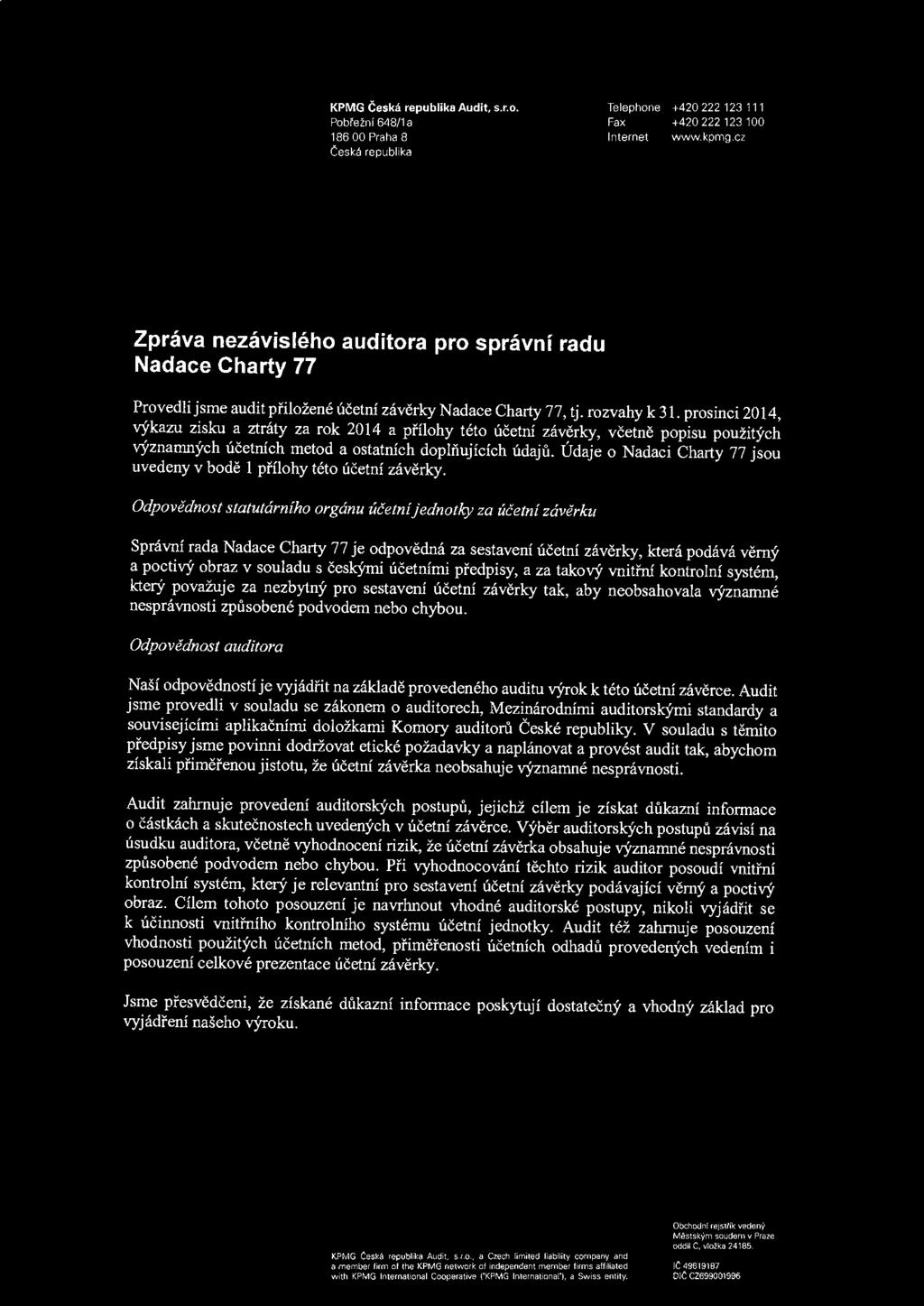 KPMG Ceska republika Audit, s.r.o. Pobre~nr 648/1 a 186 00 Praha 8 Ceska republika Telephone +420 222 123111 Fax +420 222 123 100 Internet www.kpmg.