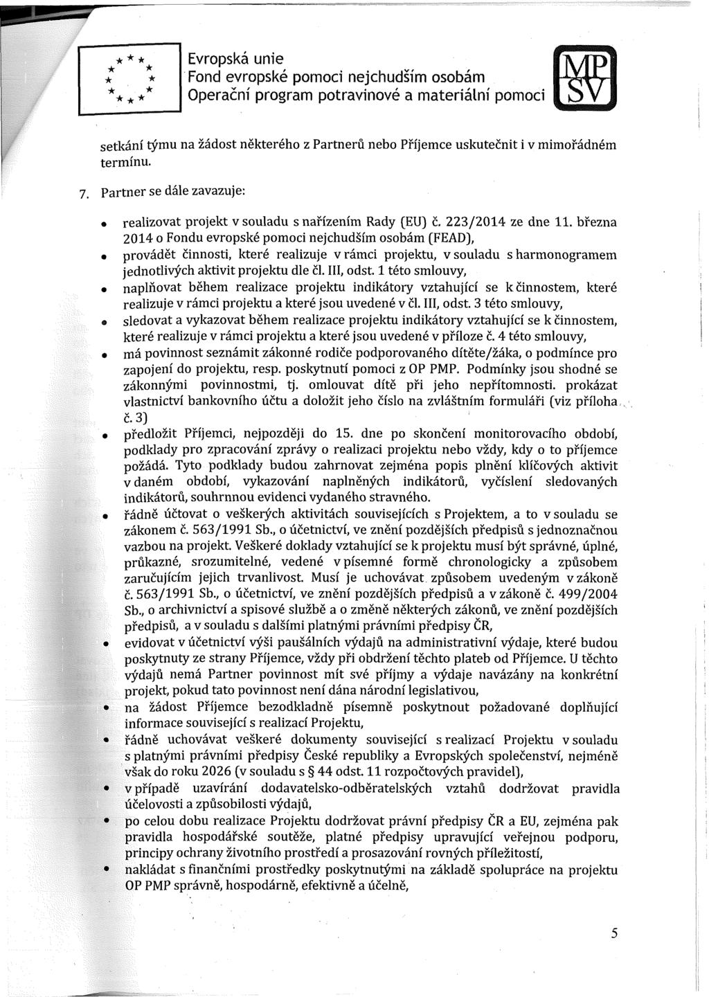 Evropská unie setkání týmu na žádost některého z Partnerů nebo Příjemce uskutečnit i v mimořádném termínu. Partner se dále zavazuje: realizovat projekt v souladu s nařízením Rady (EU) č.