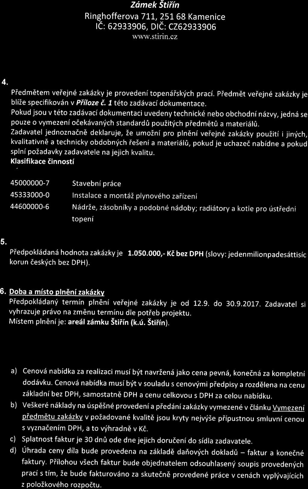 Zdmek Stifin Ringhofferova 7tt,25t 68 Kamenice le: 52933906, Dld: CZ62g33gOG 4. Piedm6tem veiejn6 zaklzky je provedenitopendiskfch praci. Piedm6t veiejn6 zakdzky je blize specifikovdn v PFfloze i.