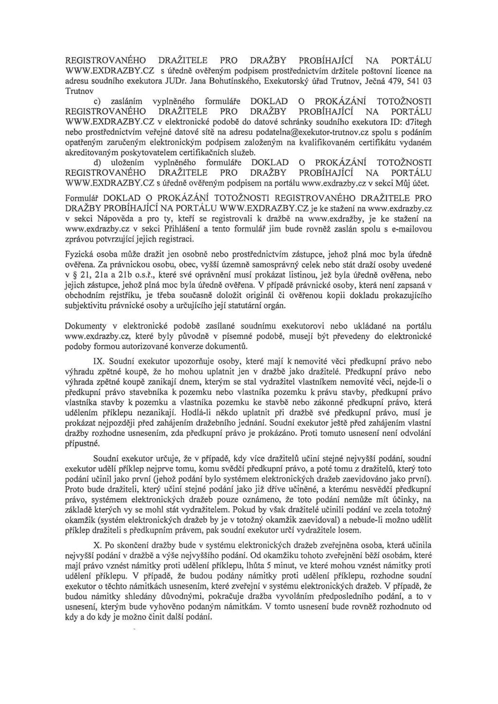 REGISTROVANÉHO DRAŽITELE PRO DRAŽBY PROBÍHAJÍCÍ NA PORTÁLU WWW.EXDRAZBY.cz s úředně ověřeným podpisem prostřednictvím držitele poštovní licence na adresu soudního exekutora JUDr.