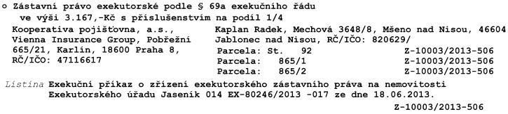 VII. S nemovitostmi jsou spojena tato práva: Ke dni vydání této dražební vyhlášky nebyla zjištěna