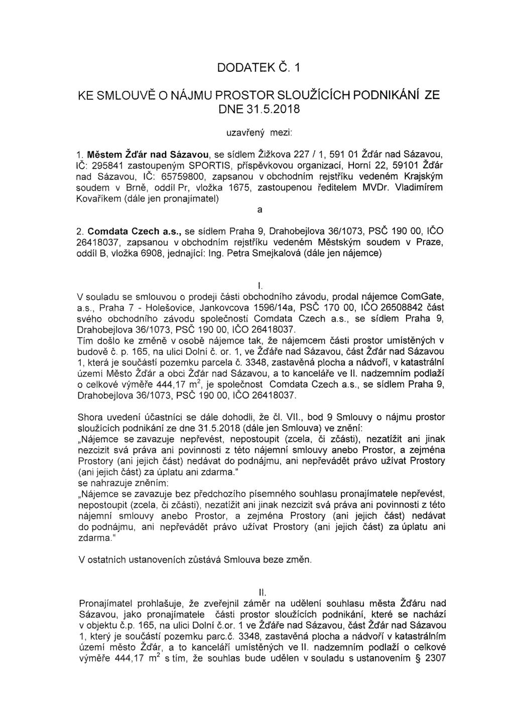 DODATEK Č. 1 KE SMLOUVĚ O NÁJMU PROSTOR SLOUŽÍCÍCH PODNIKÁNÍ ZE DNE 31.5.2018 uzavřený mezi: 1.
