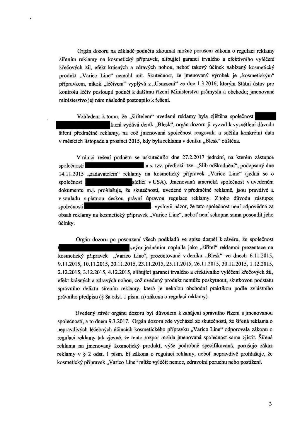 Orgán dozoru na základě podnětu zkoumal možné porušení zákona o regulaci reklamy šířením reklamy na kosmetický přípravek, slibující garanci trvalého & efektivního vyléčení křečových žil, efekt