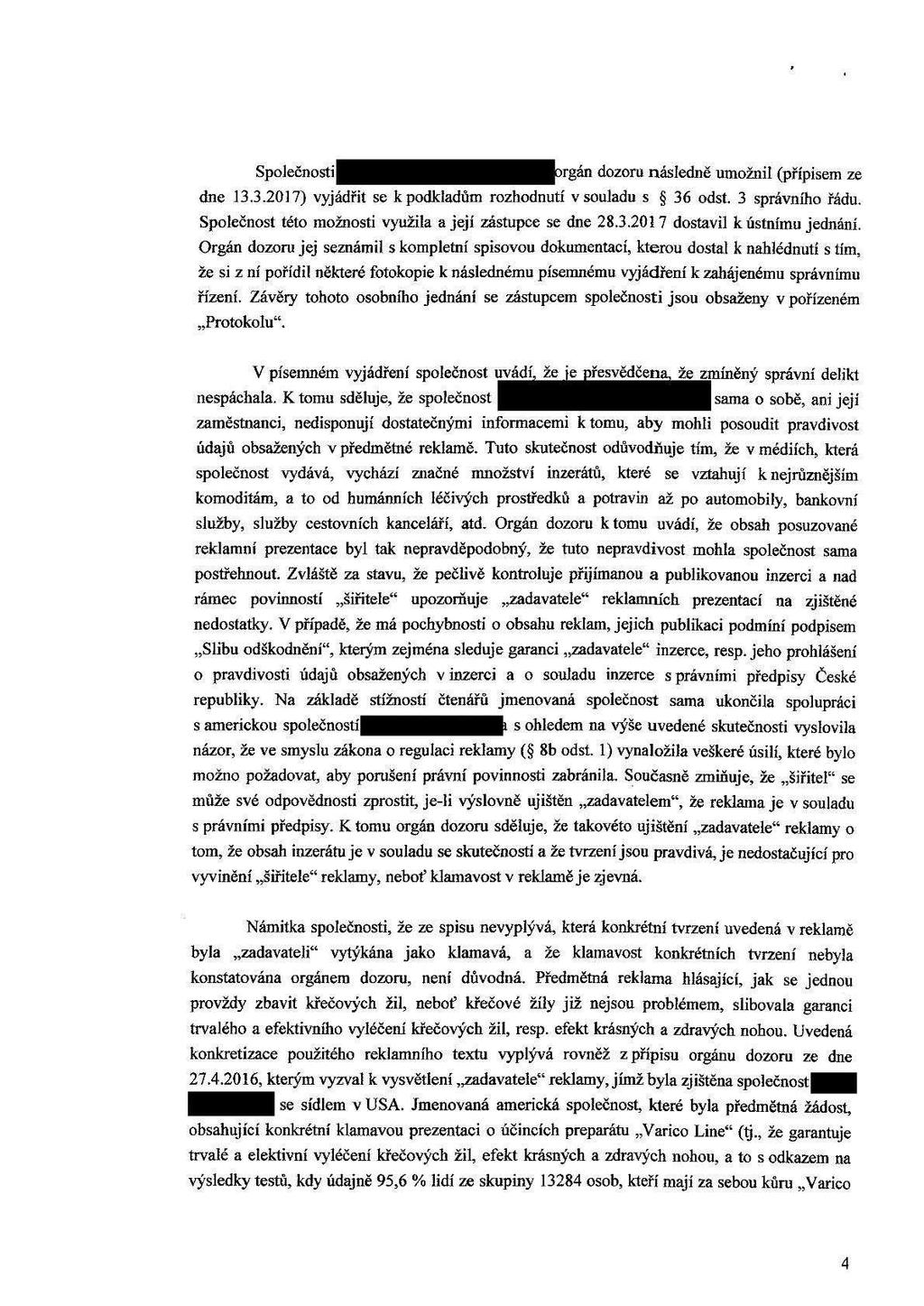 Společnosti_rgán dozoru následně umožnil (přípisem ze dne 13.3.2017) vyjádřit se kpodkladům rozhodnutí v souladu s š 36 odst. 3 správního řádu.