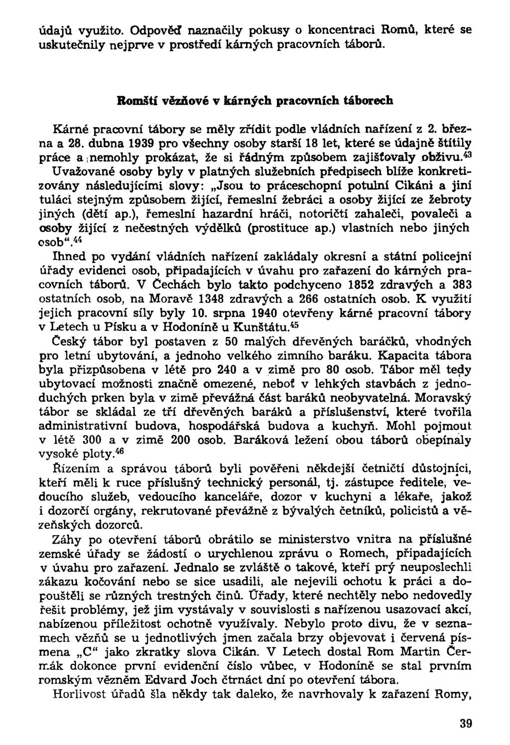 údajů využito. Odpověď naznačily pokusy o koncentraci Romů, které se uskutečnily nejprve v prostředí kárných pracovních táborů.