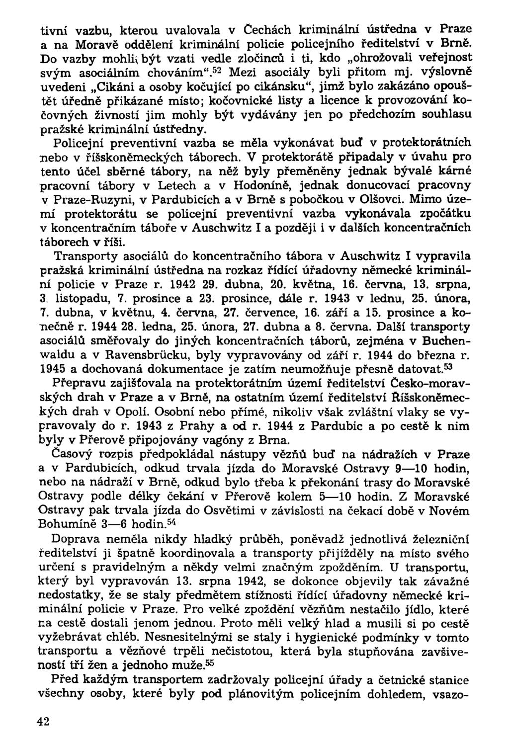 tivní vazbu, kterou uvalovala v Cechách kriminální ústředna v Praze a na Moravě oddělení kriminální policie policejního ředitelství v Brně.