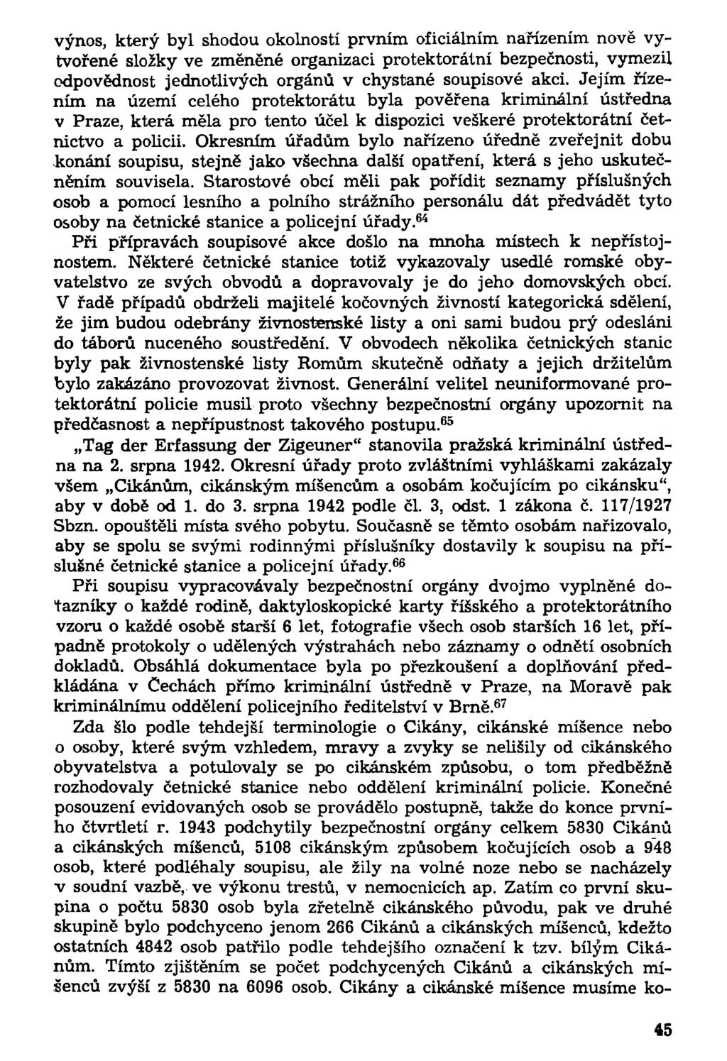 výnos, který byl shodou okolností prvním oficiálním nařízením nově vytvořené složky ve změněné organizaci protektorátní bezpečnosti, vymezil odpovědnost jednotlivých orgánů v chystané soupisové akci.