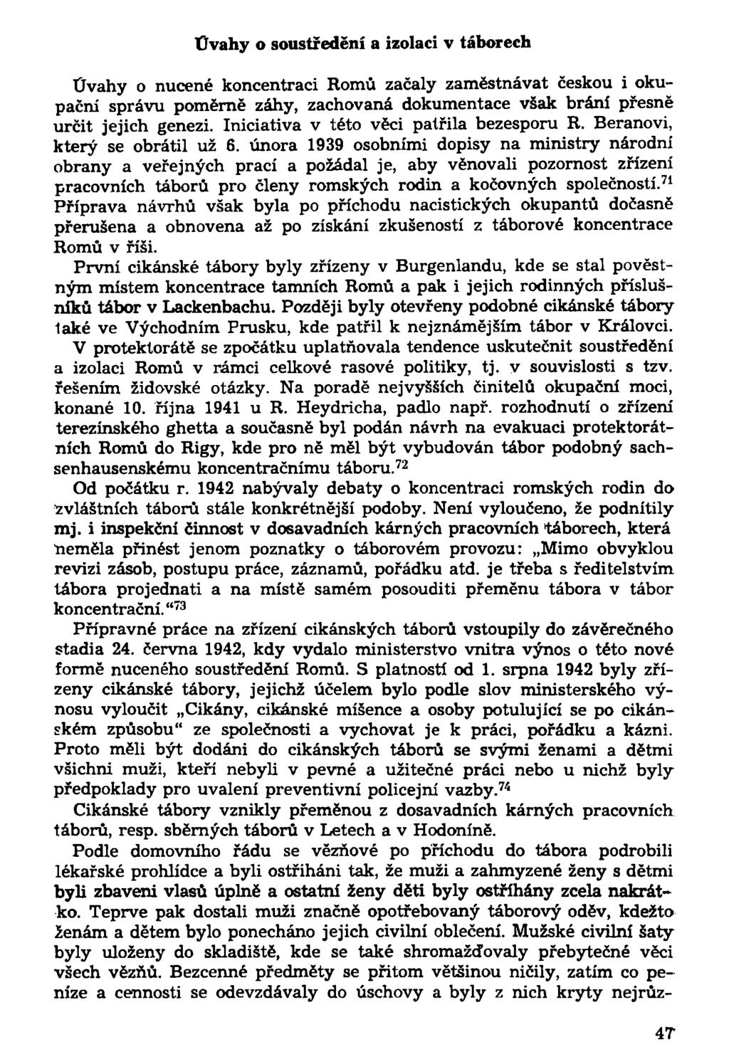 Úvahy o soustředění a izolaci v táborech Úvahy o nucené koncentraci Romů začaly zaměstnávat českou i okupační správu poměrně záhy, zachovaná dokumentace však brání přesně určit jejich genezi.