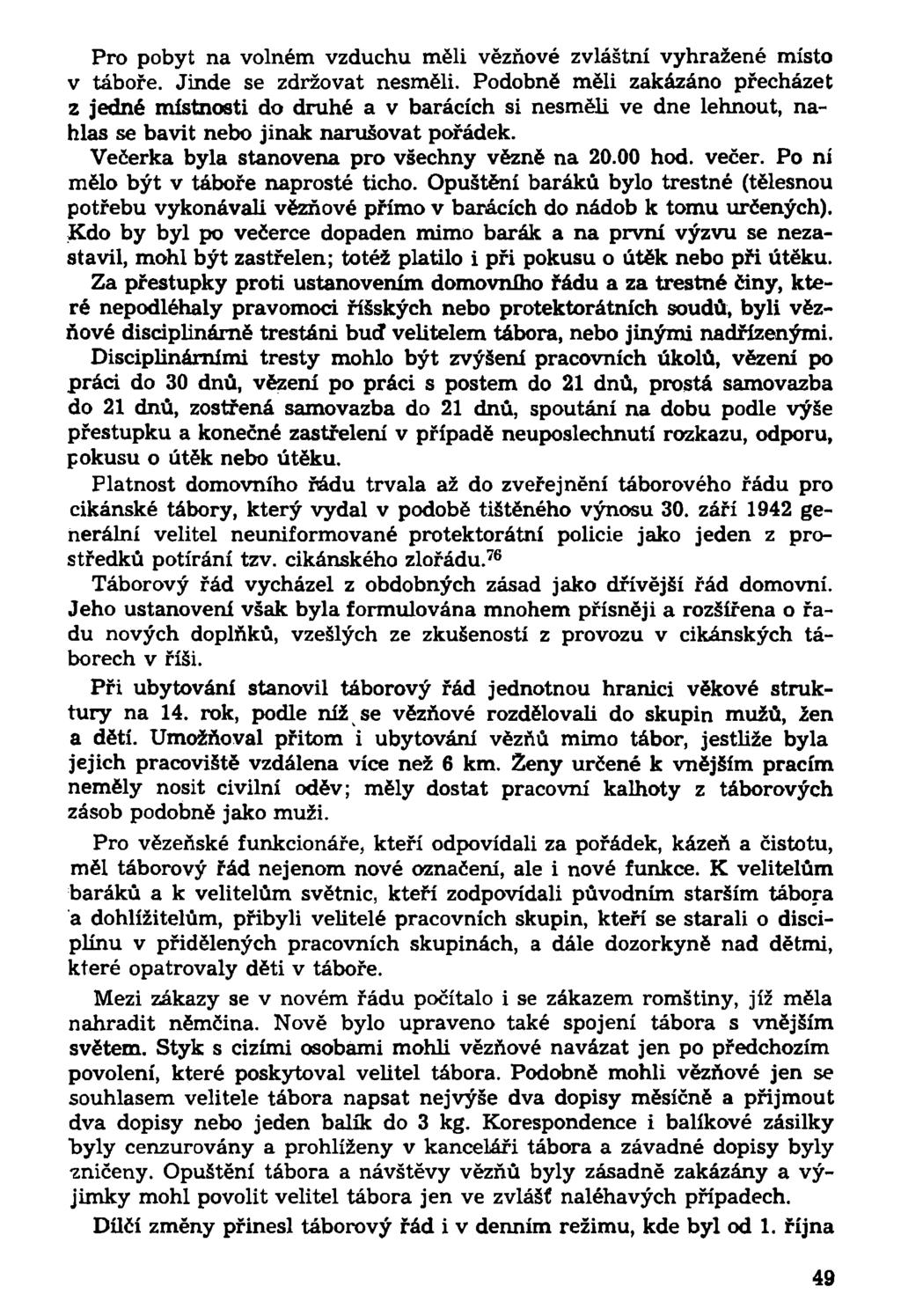 Pro pobyt na volném vzduchu měli vězňové zvláštní vyhrazené místo v táboře. Jinde se zdržovat nesměli.