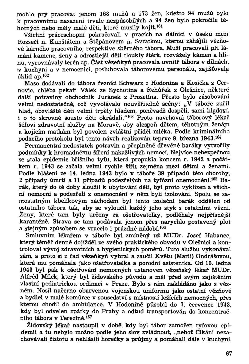 mohlo prý pracovat jenom 168 mužů a 173 žen, kdežto 94 mužů bylo k pracovnímu nasazení trvale nezpůsobilých a 94 žen bylo pokročile těhotných nebo měly malé děti, které musily kojit.