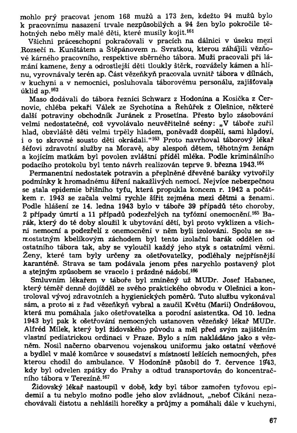 mohlo prý pracovat jenom 168 mužů a 173 žen, kdežto 94 mužů bylo k pracovnímu nasazení trvale nezpůsobilých a 94 žen bylo pokročile těhotných nebo měly malé děti, které musily kojit.