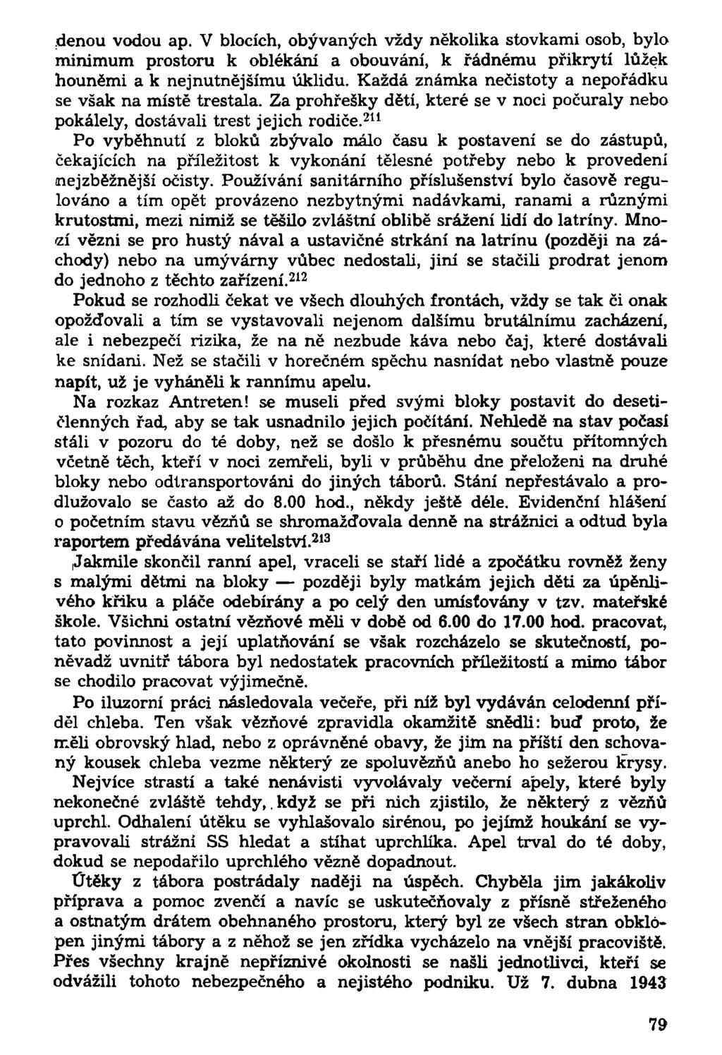 děnou vodou ap. V blocích, obývaných vždy několika stovkami osob, bylo minimum prostoru k oblékání a obouvání, k řádnému přikrytí lůžek houněmi a k nejnutnějšímu úklidu.