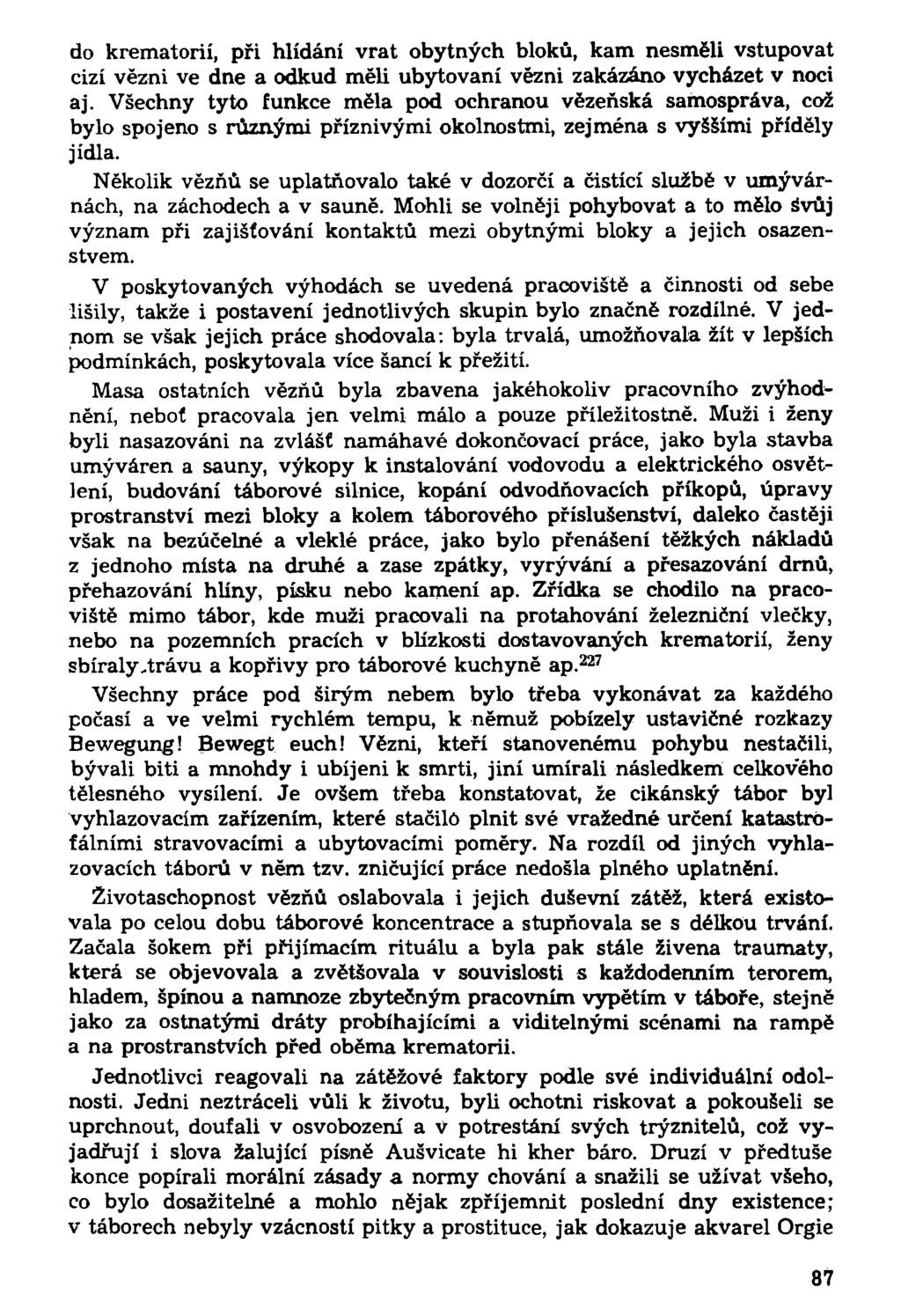 do krematorií, při hlídání vrat obytných bloků, kam nesměli vstupovat cizí vězni ve dne a odkud měli ubytovaní vězni zakázáno vycházet v noci aj.