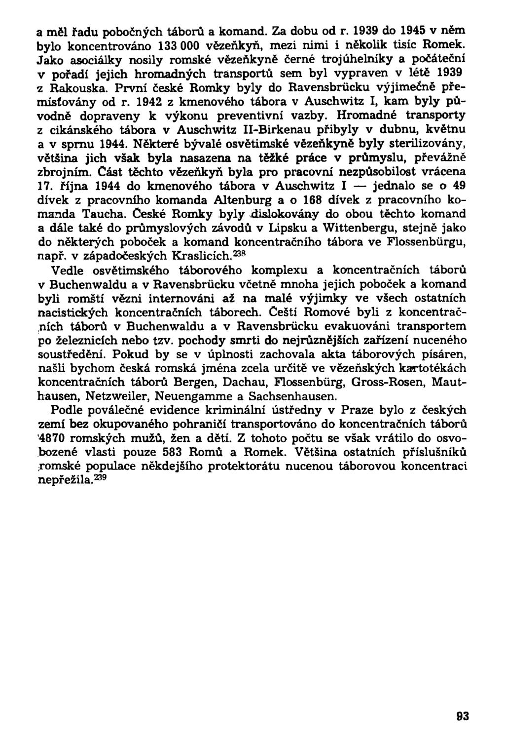 a měl řadu pobočných táborů a komand. Za dobu od r. 1939 do 1945 v něm bylo koncentrováno 133 000 vězeňkyň, mezi nimi i několik tisíc Romek.