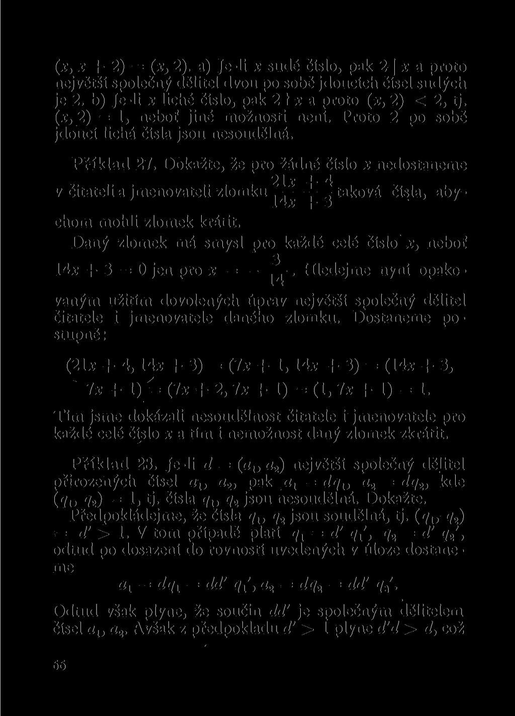 (x, x + 2) = (x, 2). a) Je-li x sudé číslo, pak 2 x a proto největší společný dělitel dvou po sobě jdoucích čísel sudých je 2. b) Je-li x liché číslo, pak 21 * a proto (x, 2) < 2, tj.