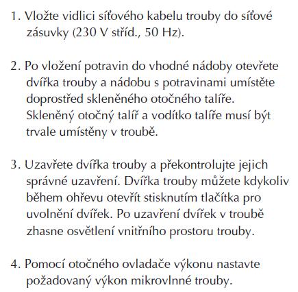 OBSLUHA TROUBY Tato Ë st n vodu obsahuje uûiteënè informace o obsluze trouby. 1. Vloûte vidlici sìùovèho kabelu trouby do sìùovè z suvky (230 V st Ìd., 50 Hz). 2.