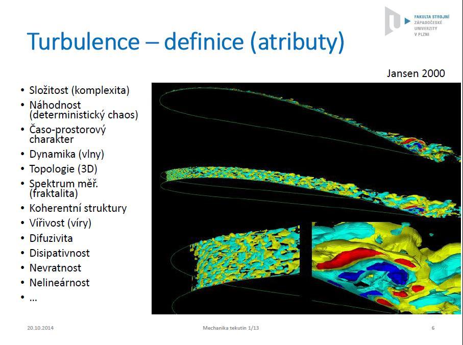 Pokud proudění splňuje všechny výše vypsané atributy, lze o něm prohlásit, že je turbulentní (atributy je třeba znát).