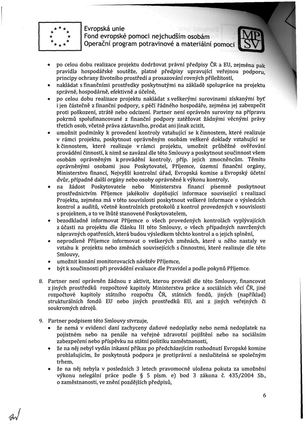 Evropská unie Operační program potravinové a materiální pomoci ;-Sr- po celou dobu realizace projektu dodržovat právn předpisy ČR a EU, zejména pak pravidla hospodářské soutěže, platné předpisy