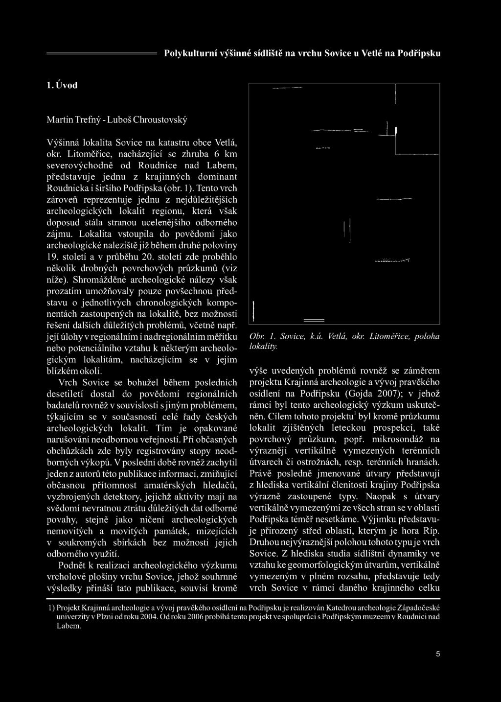 Shromážděné archeologické nálezy však prozatím umožňovaly pouze povšechnou představu o jednotlivých chronologických komponentách zastoupených na lokalitě, bez možnosti řešení dalších důležitých