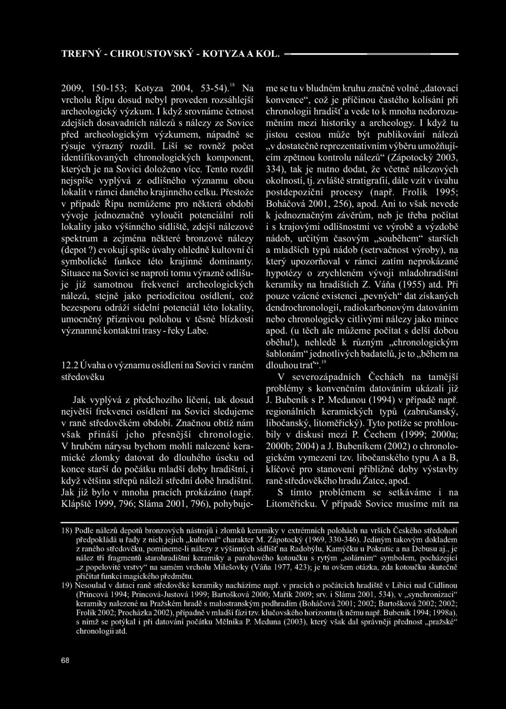 Liší se rovněž počet identifikovaných chronologických komponent, kterých je na Sovici doloženo více. Tento rozdíl nejspíše vyplývá z odlišného významu obou lokalit v rámci daného krajinného celku.